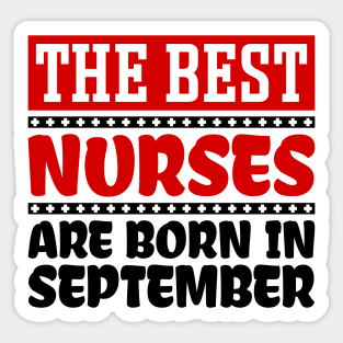 The Best Nurses Are Born In September Sticker